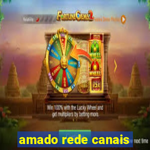 amado rede canais